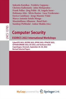 Computer Security. ESORICS 2022 International Workshops : CyberICPS 2022, SECPRE 2022, SPOSE 2022, CPS4CIP 2022, CDT&SECOMANE 2022, EIS 2022, and SecAssure 2022, Copenhagen, Denmark, September 26-30, by Katsikas Sokratis Katsikas - Paperback