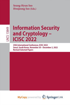 Information Security and Cryptology - ICISC 2022 : 25th International Conference, ICISC 2022, Seoul, South Korea, November 30 - December 2, 2022, Revised Selected Papers by Seo Seung-Hyun Seo - Paperback