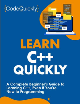Learn C++ Quickly : A Complete Beginner's Guide to Learning C++, Even If You're New to Programming by Code Quickly - Paperback