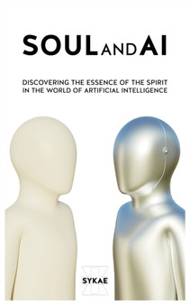 Soul and AI : Discovering the Essence of the Spirit in the World of Artificial Intelligence by Sykae - Paperback
