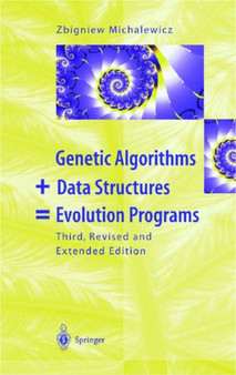 Genetic Algorithms + Data Structures = Evolution Programs by Zbigniew Michalewicz - Paperback