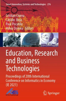 Education, Research and Business Technologies : Proceedings of 20th International Conference on Informatics in Economy (IE 2021) : 276 by Cristian Ciurea - Paperback