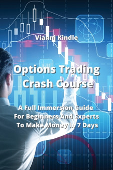 Options Trading Crash Course : A Full Immersion Guide For Beginners And Experts To Make Money In 7 Days by Vianni Kindle - Paperback