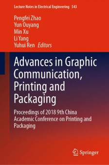 Advances in Graphic Communication, Printing and Packaging : Proceedings of 2018 9th China Academic Conference on Printing and Packaging : 543 by Pengfei Zhao - Hardback