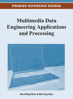 Multimedia Data Engineering Applications and Processing by Shu-Ching Chen - Hardback