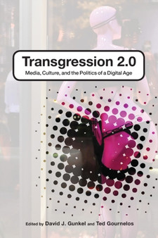 Transgression 2.0 : Media, Culture, and the Politics of a Digital Age by Ted Gournelos - Paperback