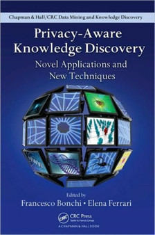 Privacy-Aware Knowledge Discovery : Novel Applications and New Techniques by Francesco Bonchi - Hardback