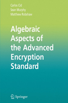 Algebraic Aspects of the Advanced Encryption Standard by Carlos Cid - Paperback