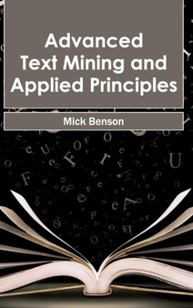 Advanced Text Mining and Applied Principles by Mick Benson - Hardback