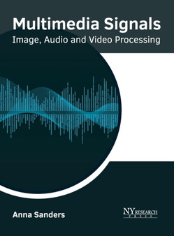 Multimedia Signals: Image, Audio and Video Processing by Anna Sanders - Hardback