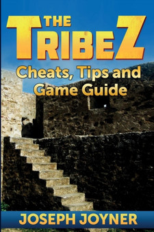 The Tribez : Cheats, Tips and Game Guide by Joseph Joyner - Paperback