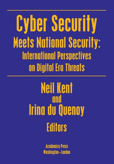 Cyber Security Meets National Security : International Perspectives on Digital Era Threats by Neil Kent - Hardback
