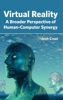 Virtual Reality: A Broader Perspective of Human-Computer Synergy by Josh Creel - Hardback