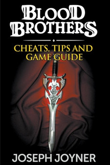 Blood Brothers : Cheats, Tips and Game Guide by Joseph Joyner - Paperback