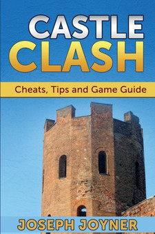 Castle Clash : Cheats, Tips and Game Guide by Joseph Joyner - Paperback