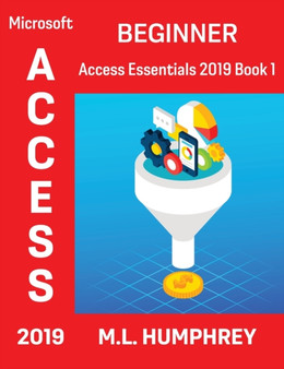 Access 2019 Beginner : 1 by M L Humphrey - Hardback