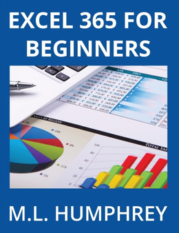 Excel 365 for Beginners : 1 by M L Humphrey - Hardback
