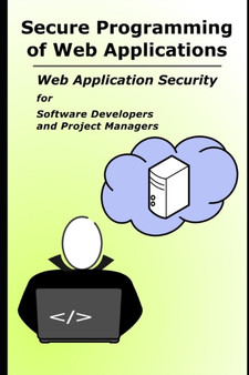 Secure Programming of Web Applications : Web Application Security for Software Developers and Project Managers by Frank Hissen - Paperback