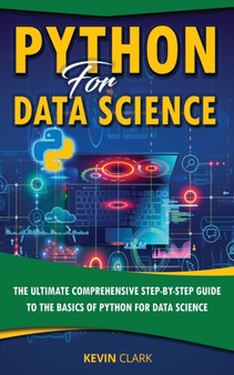 Python For Data Science : The Ultimate Comprehensive Step-By-Step Guide To The Basics Of Python For Data Science : 1 by Kevin Clark - Paperback Python For Data Science : The Ultimate Comprehensive Step-By-Step Guide To The Basics Of Python For Data Science : 1 by Kevin Clark - Paperback