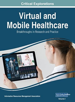 Virtual and Mobile Healthcare : Breakthroughs in Research and Practice, VOL 1 by Information Reso Management Association - Hardback