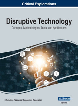 Disruptive Technology : Concepts, Methodologies, Tools, and Applications, VOL 1 by Information Reso Management Association - Hardback