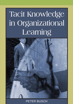 Tacit Knowledge in Organizational Learning by Peter Busch - Hardback