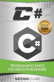 C# : Programming Basics for Absolute Beginners : 1 by Nathan Clark - Paperback
