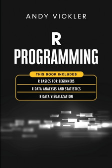 R Programming : This book includes: R Basics for Beginners + R Data Analysis and Statistics + R Data Visualization : 4 by Andy Vickler - Paperback