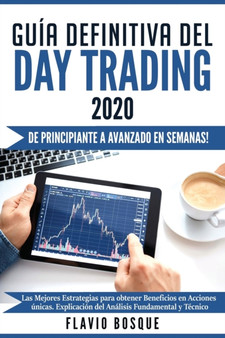 Guia Definitiva del Day Trading : !De principiante a avanzado en semanas! Las mejores estrategias para obtener beneficios en acciones unicas. Explicacion del analisis fundamental y tecnico by Flavio Bosque - Paperback