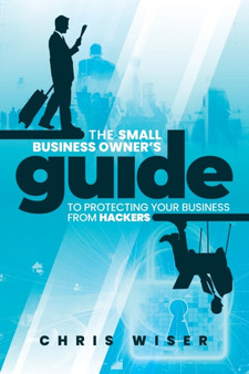 The Small Business Owner's Guide to Protecting Your Business From Hackers by Mike Skinner - Paperback
