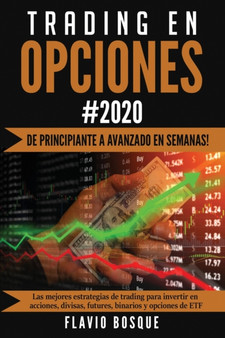 Trading en Opciones : !De principiante a avanzado en semanas! Las mejores estrategias de trading para invertir en acciones, divisas, futures, binarios y opciones de ETF by Flavio Bosque - Paperback