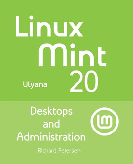 Linux Mint 20 : Desktops and Administration by Richard Petersen - Paperback