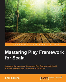 Mastering Play Framework for Scala by Shiti Saxena - Paperback