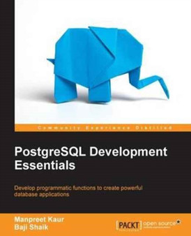PostgreSQL Development Essentials by Manpreet Kaur - Paperback
