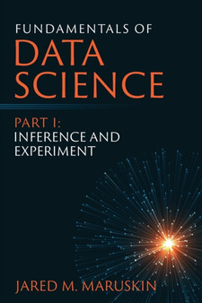 Fundamentals of Data Science Part I : Inference and Experiment by Jared M Maruskin - Paperback