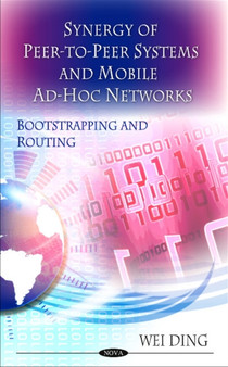 Synergy of Peer-to-Peer Networks & Mobile Ad-Hoc Networks : Bootstrapping & Routing by Wei Ding - Hardback