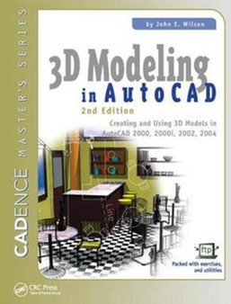 3D Modeling in AutoCAD : Creating and Using 3D Models in AutoCAD 2000, 2000i, 2002, and 2004 by John Wilson - Hardback