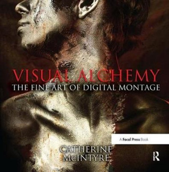 Visual Alchemy: The Fine Art of Digital Montage by Catherine McIntyre - Hardback