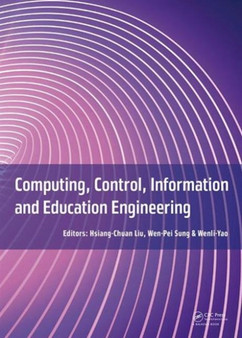 Computing, Control, Information and Education Engineering : Proceedings of the 2015 Second International Conference on Computer, Intelligent and Education Technology (CICET 2015), April 11-12, 2015, G by Hsiang-Chuan Liu - Hardback