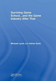 Surviving Game School???and the Game Industry After That by Michael Lynch - Hardback
