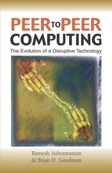 Peer to Peer Computing : The Evolution of a Disruptive Technology by Ramesh Subramanian - Hardback