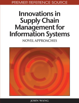 Innovations in Supply Chain Management for Information Systems : Novel Approaches by John Wang - Hardback