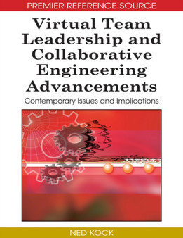 Virtual Team Leadership and Collaborative Engineering Advancements : Contemporary Issues and Implications by Ned Kock - Hardback