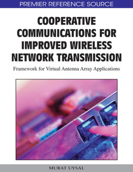 Cooperative Communications for Improved Wireless Network Transmission : Framework for Virtual Antenna Array Applications by Murat Uysal - Hardback