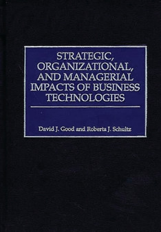 Strategic, Organizational, and Managerial Impacts of Business Technologies by David J. Good - Hardback