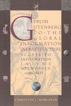 From Gutenberg to the Global Information Infrastructure : Access to Information in the Networked World by Christine L. Borgman - Paperback
