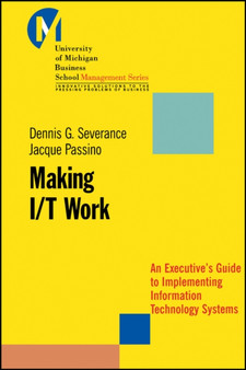 Making I/T Work : An Executive's Guide to Implementing Information Technology Systems by Dennis Severance - Paperback Making I/T Work : An Executive's Guide to Implementing Information Technology Systems by Dennis Severance - Paperback