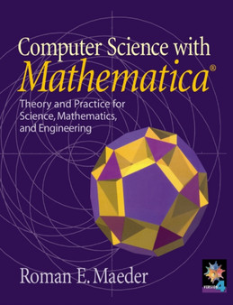 Computer Science with MATHEMATICA (R) : Theory and Practice for Science, Mathematics, and Engineering by Roman E. Maeder - Paperback