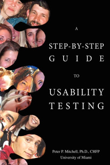 A Step-By-Step Guide to Usability Testing by Peter P Mitchell - Paperback
