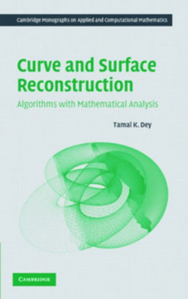 Curve and Surface Reconstruction : Algorithms with Mathematical Analysis by Tamal K. Dey - Hardback